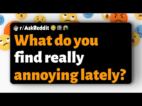 Видео: r/AskReddit | Что вас больше всего раздражает в последнее время?