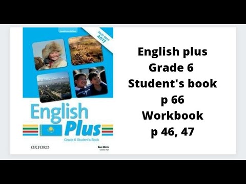 Видео: Ағылшын тілі 6 сынып English Plus Student`s book 66 бет, Workbook 46, 47 бет жауаптарымен