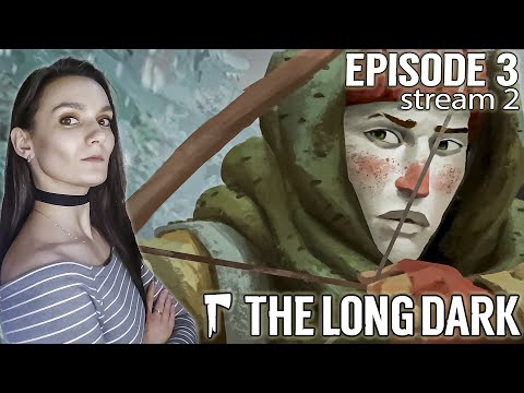 Видео: THE LONG DARK ➤ Прохождение: FINAL ЭПИЗОД 3, стрим 2
