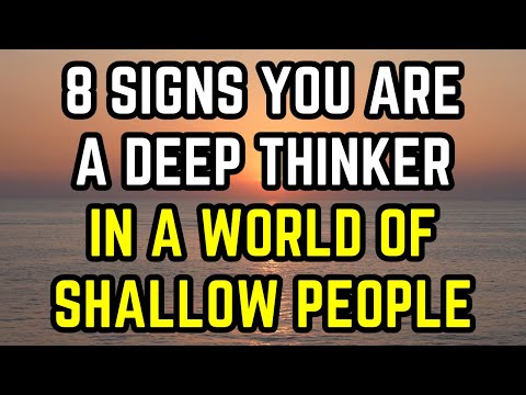 Видео: 8 признаков того, что вы глубокий мыслитель в мире поверхностных людей