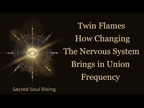 Видео: Близнецовые Пламена 🔥 Нервная система должна измениться и обновиться для частоты Союза 💫