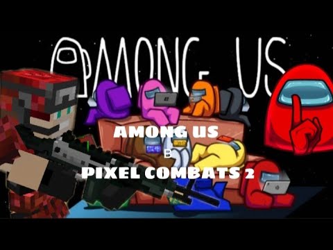 Видео: AMONG US в PIXEL COMBATS 2!