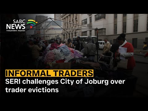 Видео: SERI подает иск против города Йоханнесбург в Высокий суд по поводу выселения неформальных торговцев
