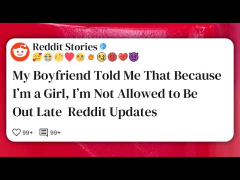 Видео: Мой парень сказал мне, что, поскольку я девушка, мне нельзя гулять допоздна Reddit #reddit