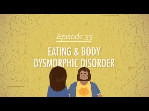 Видео: Расстройства Приема Пищи и Телесной Дисморфии: Crash Course Psychology #33
