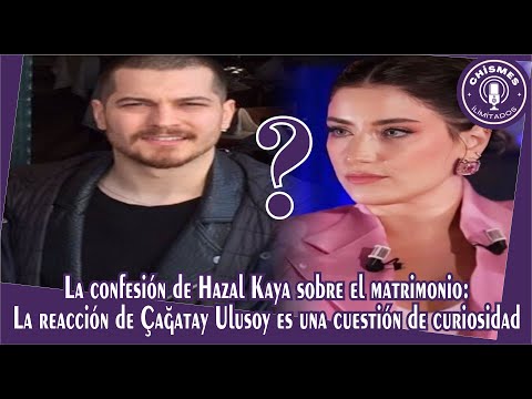 Видео: Признание Хазал Кая о замужестве: реакция Чагатая вызывает любопытство