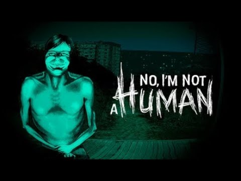Видео: НАЧАЛО ► No, I'm not a Human #1