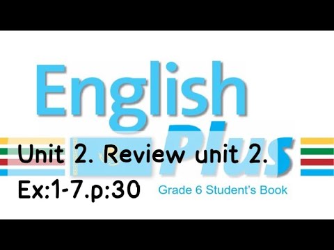 Видео: English Plus 6. Unit 2. Review. Unit 2. Ex:1,2,3,5,6,7. p:30. St\b. Ағылшын тілі 6 сынып. #english