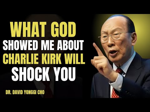 Видео: То, что Бог показал мне о Чарли Кирке, шокирует вас | Доктор Йонги Чо