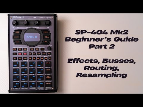 Видео: Руководство для начинающих SP-404 Mk2 (часть 2): эффекты, шины, маршрутизация, пересэмплинг и про...