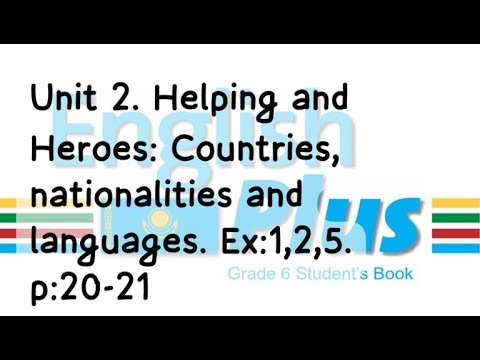 Видео: English Plus 6. Unit 2. Helping and Heroes. Ex:1,2,5. p:20-21. St\B. Ағылшын тілі 6 сынып.