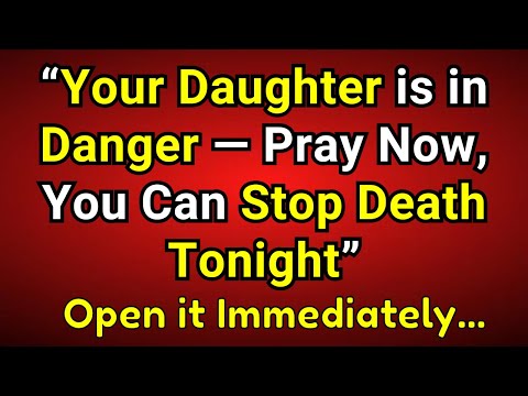 Видео: 🚨Бог говорит, что ваша дочь в опасности — молитесь сейчас, вы можете остановить смерть сегодня ве...