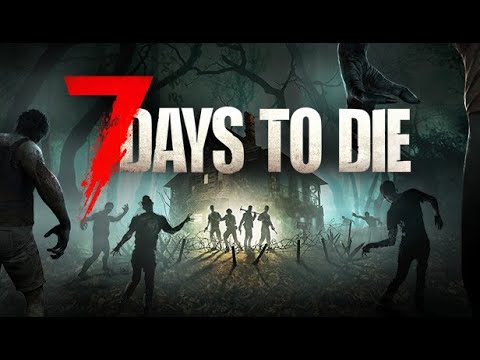 Видео: 7 Days to Die — Главное выжить