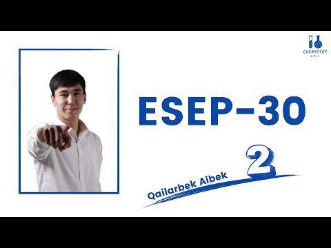 Видео: ХИМИЯ-30 ЕСЕП ТАЛДАУ! (2025 АЙБЕК АҒАЙ)