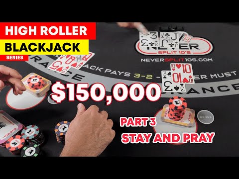 Видео: High Roller Blackjack — 150 000 долларов на 15 — Stay and Pray — Часть 3 — #122