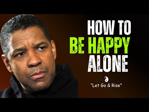 Видео: КАК БЫТЬ СЧАСТЛИВЫМ В ОДИНОЧЕСТВЕ: Мощное послание о том, как отпустить (Мотивация Дензела Вашинг...