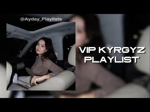 Видео: VIP KYRGYZ PLAYLIST | ВИП КЫРГЫЗ ПЛЕЙЛИСТ