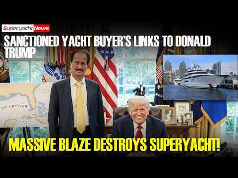 Видео: Покупатель яхты, на которую наложены санкции, связан с Дональдом Трампом? | Пожар уничтожил 3 суп...