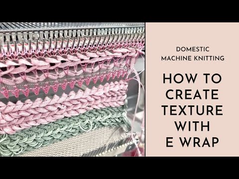Видео: Машинное вязание – создание фактуры с помощью техники E-обёртывания