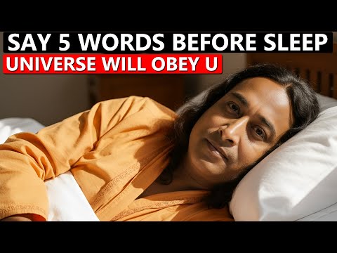 Видео: ПРОИЗНЕСИТЕ ЭТИ 5 СЛОВ ПЕРЕД СНОМ И ПРОЯВИТЕ ЖИЗНЬ, КОТОРУЮ ВЫ ХОТИТЕ. ПАРАМАХАНСА ЙОГАНАНДА