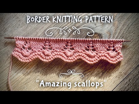 Видео: РОСКОШНАЯ КАЙМА СПИЦАМИ "AMAZING SCALLOPS" / BEAUTIFUL BORDER KNITTING PATTERN