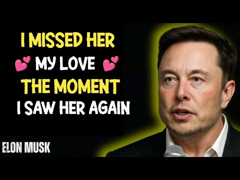 Видео: Илон Маск: Я скучал по ней… в тот самый момент, когда снова её увидел | Сильная речь о любви