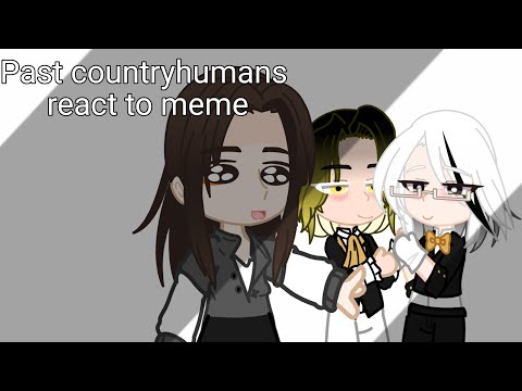 Видео: Past countryhumans react to meme | Реакция стран из прошлого на меме~
