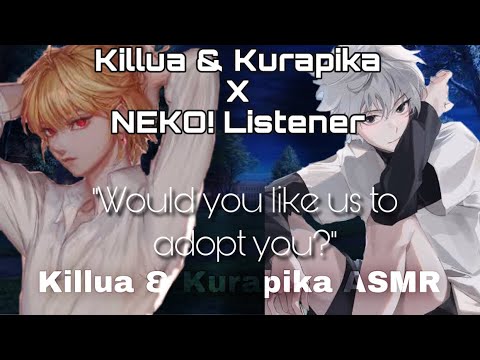 Видео: Киллуа и Курапика x NEKO! Слушатель | Мы тебя усыновим~ | При участии Мун Рэй | HxH ASMR [Полезны...