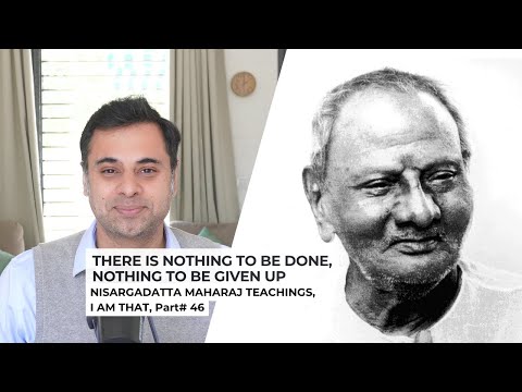 Видео: Нечего делать, не от чего отказываться — Нисаргадатта Махарадж, Я ЕСМЬ ТО, часть 46