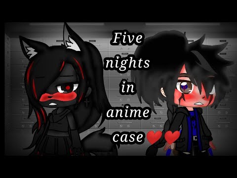 Видео: Five nights in anime case animatronic/💔От битвы до любви❤/gacha club.