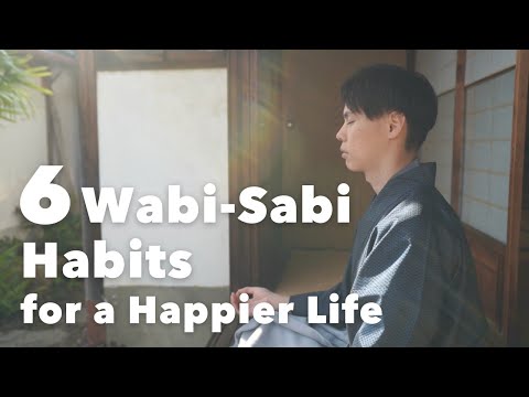 Видео: 6 простых привычек ваби-саби, которые принесут красоту и покой в ​​вашу жизнь