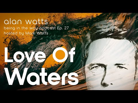Видео: Алан Уоттс: «Любовь к воде» – Подкаст «Быть ​​на пути», выпуск 27 – Ведущий: Марк Уоттс (перезагр...