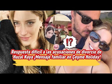Видео: Жесткий ответ на обвинения в разводе Хазал Каи! Семейное послание во время отпуска в Чешме!