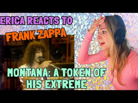 Видео: Реакция Эрики - Фрэнк Заппа - Монтана (Знак его крайности) - ДЛЯ ЛЮМПИХОГОДЫ