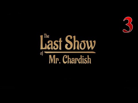 Видео: The Last Show of Mr. Chardish | Прохождение # 3