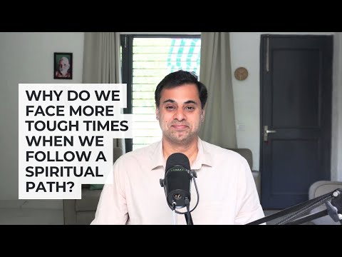 Видео: Почему мы сталкиваемся с более трудными временами, когда следуем духовному пути?