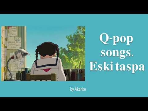 Видео: 𝐐-𝐏𝐎𝐏 𝐒𝐎𝐍𝐆𝐒 𝐏𝐋𝐀𝐘𝐋𝐈𝐒𝐓 𝐁𝐘 𝐀𝐊𝐄𝐑𝐊𝐄 | 𝐄𝐒𝐊𝐈 𝐓𝐀𝐒𝐏𝐀 | Q-POP әндер жинағы.