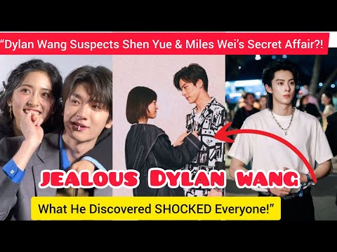 Видео: «Дилан Ван подозревает тайную связь Шэнь Юэ и Майлза Вэя?! То, что он обнаружил, потрясло всех.
