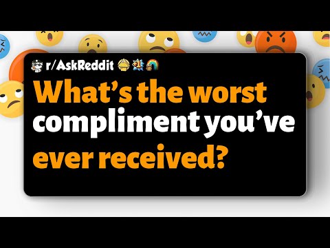 Видео: r/AskReddit | Какой самый худший комплимент вы когда-либо получали?