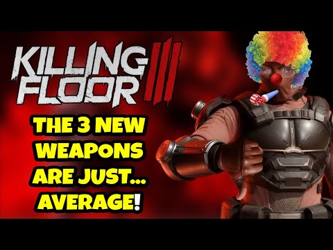 Видео: KILLING FLOOR 3... ВСЕ 3 НОВЫХ ВИДА ОРУЖИЯ ПРОСТО... НЕТ НИ ЧЕМУ?