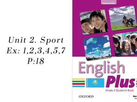 Видео: Unit 2. Sport Ex: 1,2,3,4,5,7. P:18. English plus 5/ Ағылшын тілі 5-сынып 18-беттегі жаттығулар
