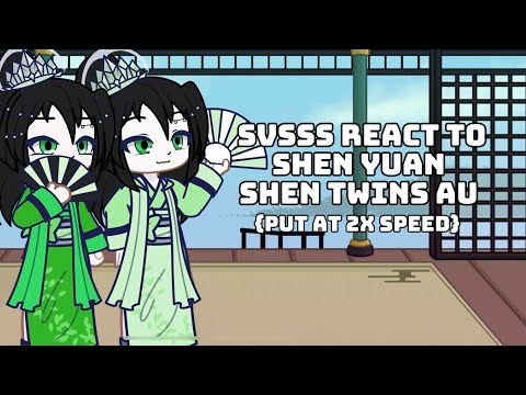 Видео: SVSSS реагирует на Shen Yuan Shen Twins AU {ускорено в 2 раза}