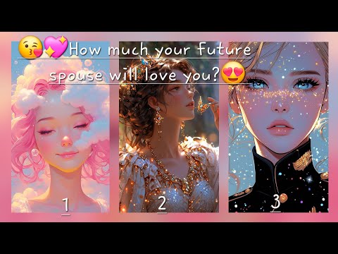 Видео: 😘💖Насколько сильно будет любить вас ваш будущий супруг?😍✨️ Как узнать? Выберите изображение, чтоб...