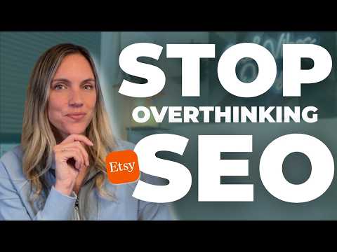 Видео: Перестаньте слишком много думать о SEO на Etsy с помощью этих 3 простых вопросов