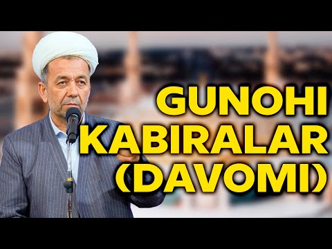 Видео: Гуноҳи кабиралар (давоми). Азизхўжа Бухорий