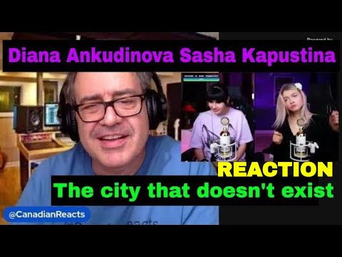 Видео: Диана Анкудинова, Саша Капустина, Город, которого не существует, CANADIAN REACTS