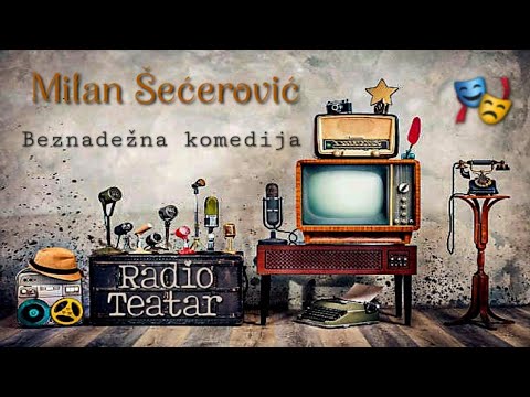 Видео: Milan Šećerović - Beznadežna komedija (radio drama, радио драма)