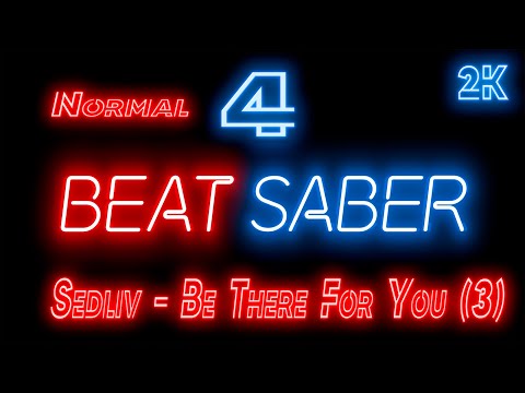 Видео: Beat Saber 🔶 Прохождение кампании 🔶 № 4 Sedliv - Be There For You (3) 🔶 NORMAL 🔶 2k