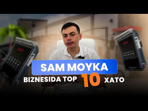 Видео: Sam moykada top 10 ta xatolik. Bularni bilmasdan aslo Sam moyka biznesini boshlamang! мой сам 2025