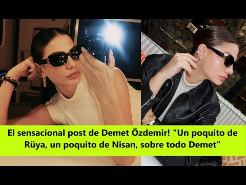 Видео: Сенсационный пост Демет Оздемир! «Немного Рюи, немного Нисана, особенно Демет»